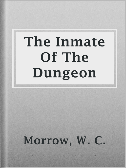 Title details for The Inmate Of The Dungeon by W. C. Morrow - Available